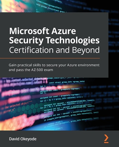 Microsoft Azure Security Technologies Certification and Beyond : Gain practical skills to secure your Azure environment and pass the AZ-500 exam (Paperback)