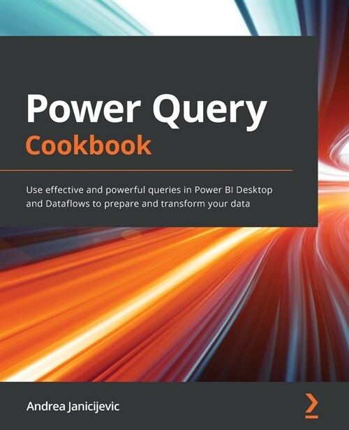 Power Query Cookbook : Use effective and powerful queries in Power BI Desktop and Dataflows to prepare and transform your data (Paperback)