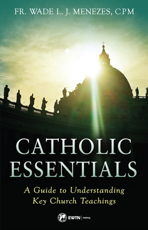 Catholic Essentials: A Guide to Understanding Key Church Teachings (Paperback)