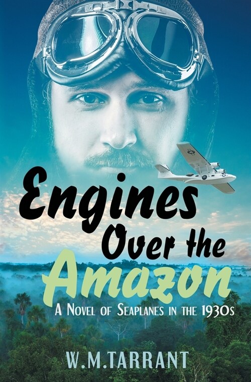 Engines Over the Amazon: A Novel of Seaplanes in the 1930s (Paperback)