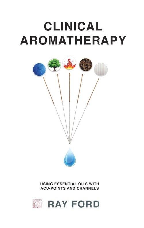 Clinical Aromatherapy: Using Essential Oils with Acu-Points and Channels (Hardcover)