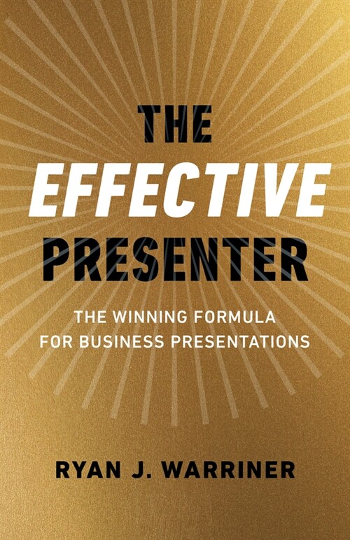 Effective Presenter, The - The Winning Formula for Business Presentations (Paperback)