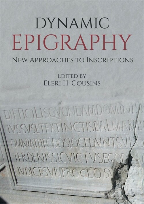 Dynamic Epigraphy : New Approaches to Inscriptions (Paperback)