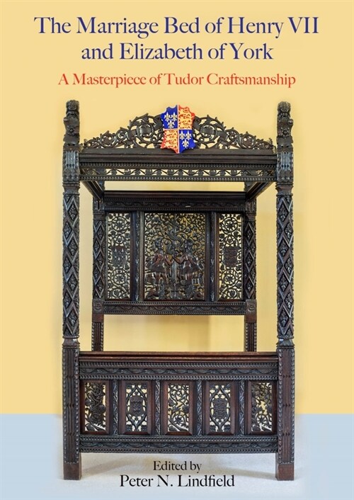 The Marriage Bed of Henry VII and Elizabeth of York : A Masterpiece of Tudor Craftsmanship (Hardcover)