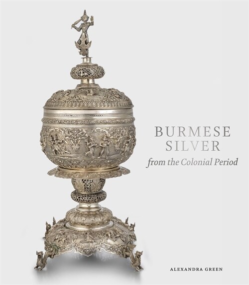 Burmese Silver from the Colonial Period (Hardcover)