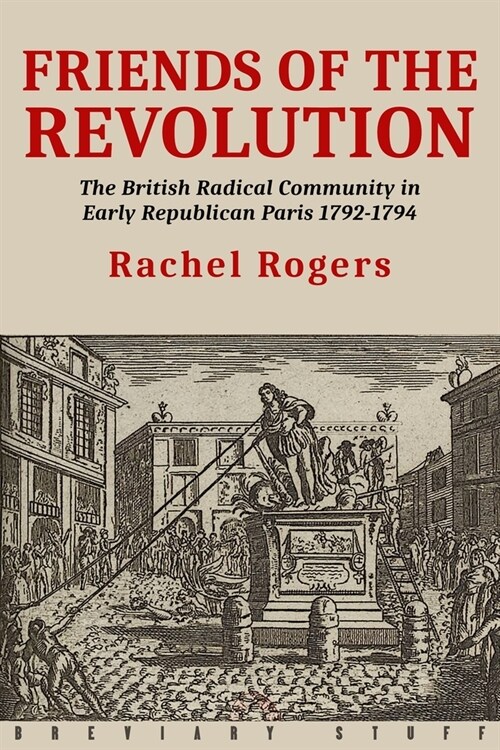 Friends of the Revolution: The British Radical Community in Early Republican Paris 1792-1794 (Paperback)