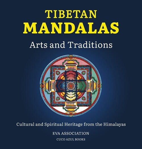 Tibetan Mandalas, Arts and Traditions: Cultural and Spiritual Heritage from the Himalayas (Hardcover)