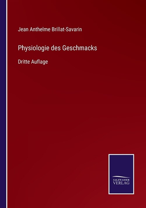 Physiologie des Geschmacks: Dritte Auflage (Paperback)