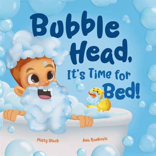 Bubble Head, Its Time for Bed!: A fun way to learn days of the week, hygiene, and a bedtime routine. Ages 4-7. (Paperback)