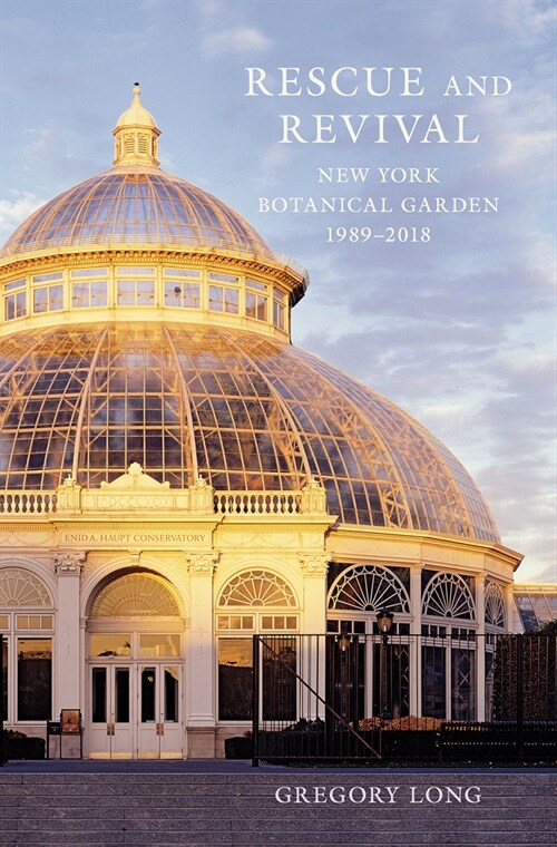 Rescue and Revival: New York Botanical Garden, 1989-2018 (Hardcover)