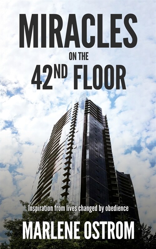 Miracles on the 42nd Floor: Inspiration from Lives Changed by Obedience (Paperback)