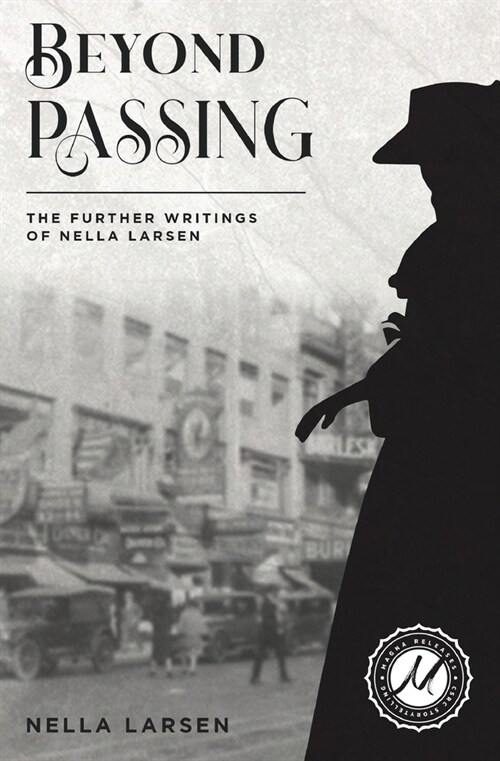 Beyond Passing: The Further Writings of Nella Larsen (Paperback)