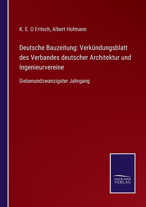 Deutsche Bauzeitung: Verk?dungsblatt des Verbandes deutscher Architektur und Ingenieurvereine: Siebenundzwanzigster Jahrgang (Paperback)