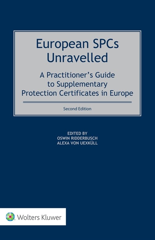 European SPCs Unravelled: A Practitioners Guide to Supplementary Protection Certificates in Europe (Hardcover, 2)
