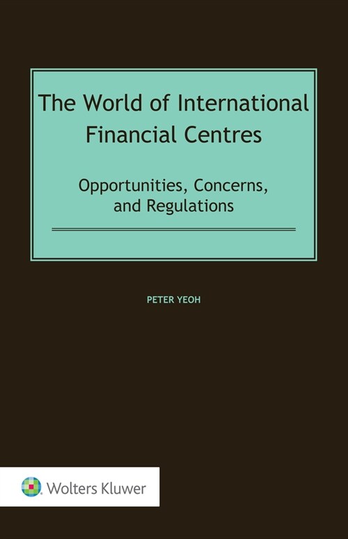 The World of International Financial Centres: Opportunities, Concerns, and Regulations (Hardcover)