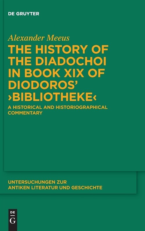 The History of the Diadochoi in Book XIX of Diodoros Bibliotheke: A Historical and Historiographical Commentary (Hardcover)