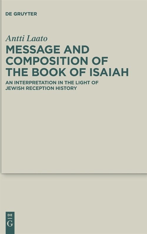 Message and Composition of the Book of Isaiah: An Interpretation in the Light of Jewish Reception History (Hardcover)