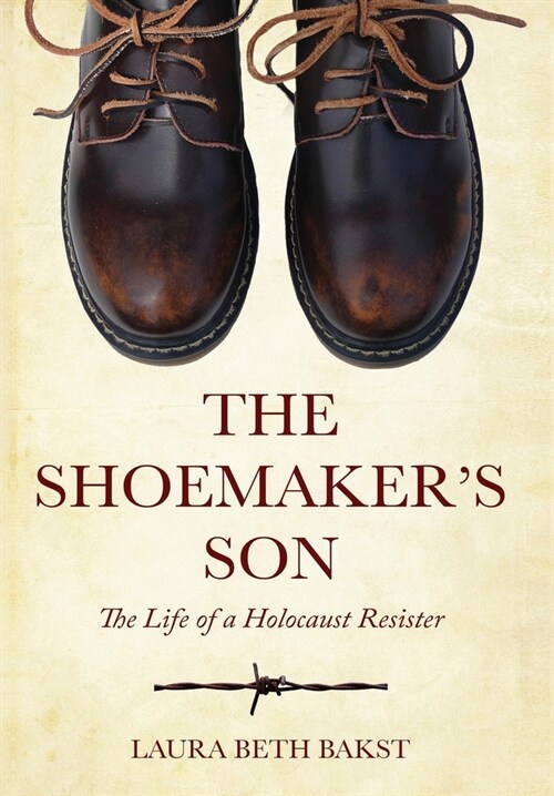 The Shoemakers Son: The Life of a Holocaust Resister (Hardcover)