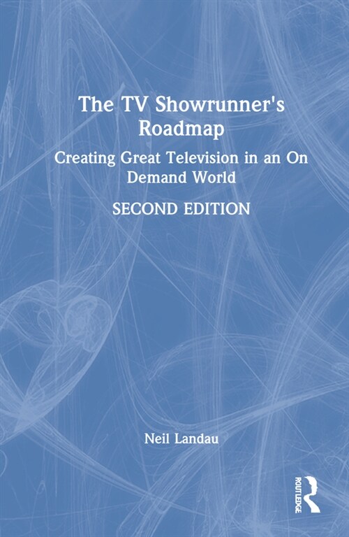 The TV Showrunners Roadmap : Creating Great Television in an On Demand World (Hardcover, 2 ed)