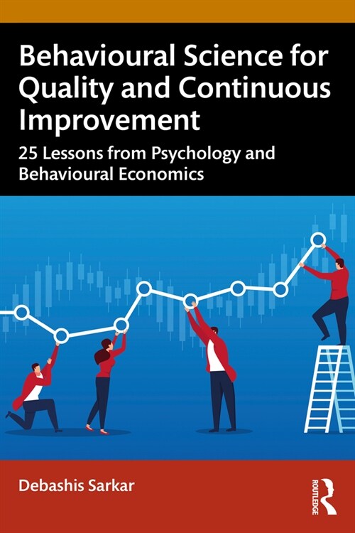 Behavioural Science for Quality and Continuous Improvement : 25 Lessons from Psychology and Behavioural Economics (Paperback)