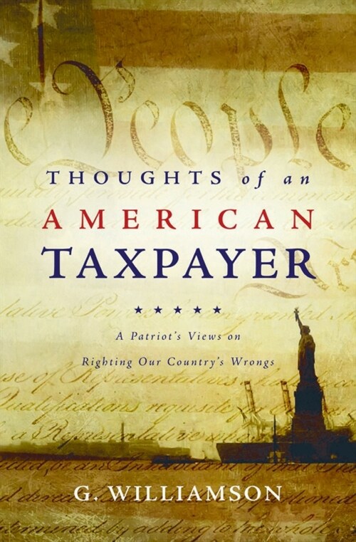 Thoughts of an American Taxpayer: A Patriots Views on Righting Our Countrys Wrongs (Paperback)