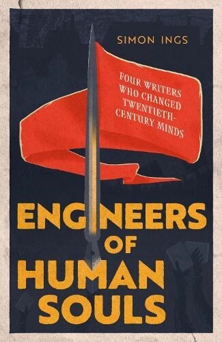 Engineers of Human Souls : Four Writers Who Changed Twentieth-Century Minds (Paperback)