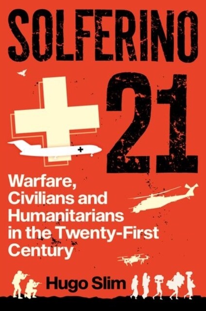 Solferino 21 : Warfare, Civilians and Humanitarians in the Twenty-First Century (Hardcover)