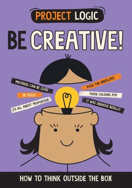 Project Logic: Be Creative! : How to Think Outside the Box (Hardcover)