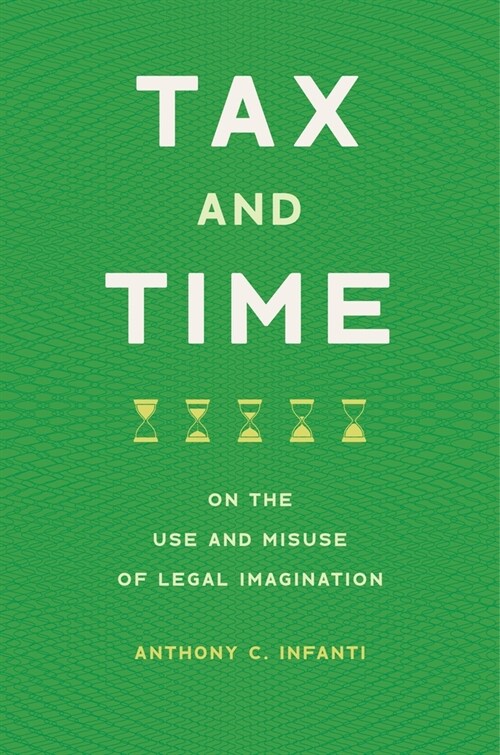 Tax and Time: On the Use and Misuse of Legal Imagination (Hardcover)