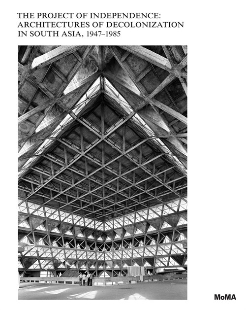 The Project of Independence: Architectures of Decolonization in South Asia, 1947-1985 (Hardcover)