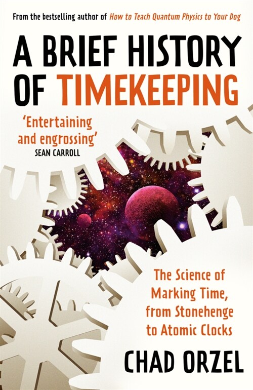 A Brief History of Timekeeping : The Science of Marking Time, From Stonehenge to Atomic Clocks (Paperback)