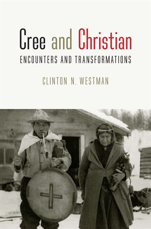 Cree and Christian: Encounters and Transformations (Hardcover)