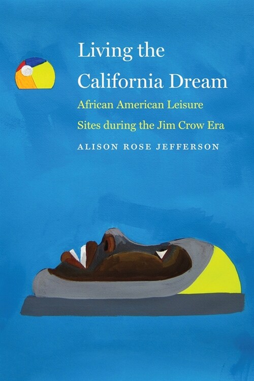 Living the California Dream: African American Leisure Sites during the Jim Crow Era (Paperback)