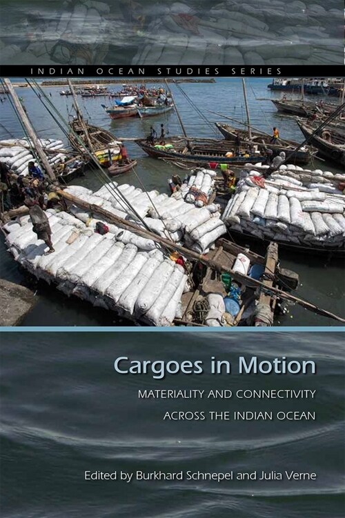 Cargoes in Motion: Materiality and Connectivity Across the Indian Ocean (Hardcover)