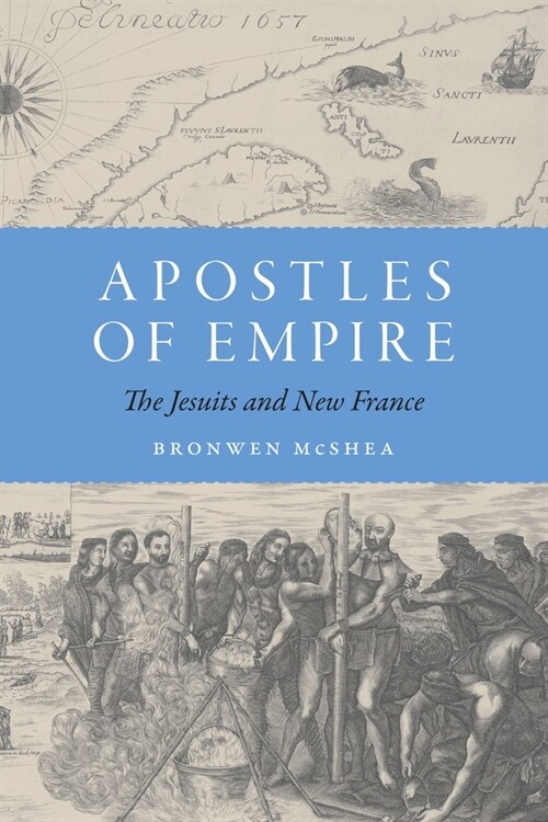 Apostles of Empire: The Jesuits and New France (Paperback)