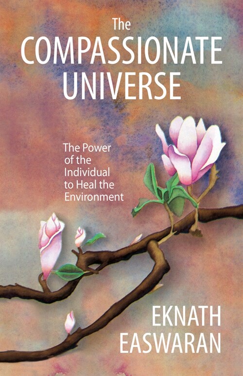 The Compassionate Universe: The Power of the Individual to Heal the Environment (Hardcover, 2)