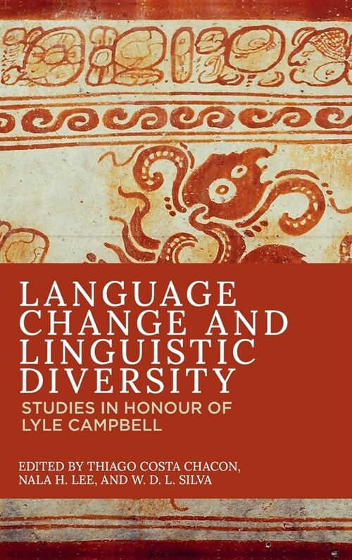 Language Change and Linguistic Diversity : Studies in Honour of Lyle Campbell (Hardcover)