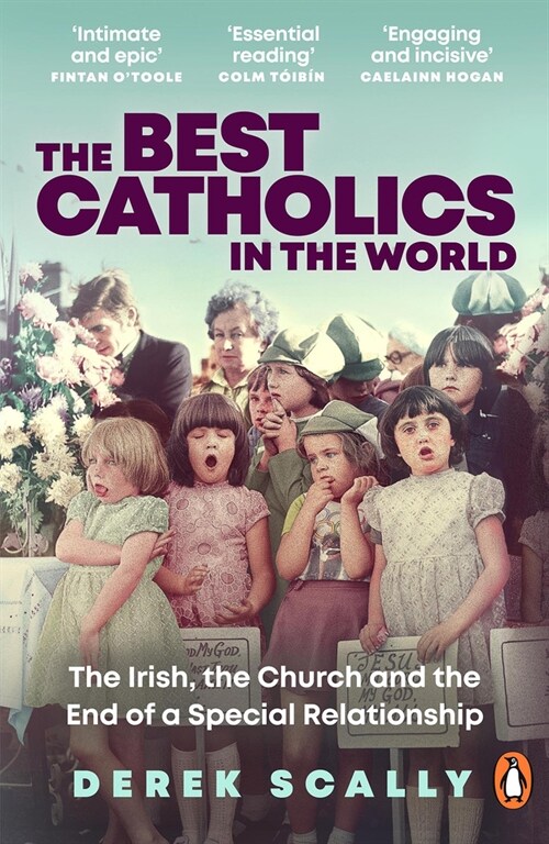 The Best Catholics in the World : The Irish, the Church and the End of a Special Relationship (Paperback)