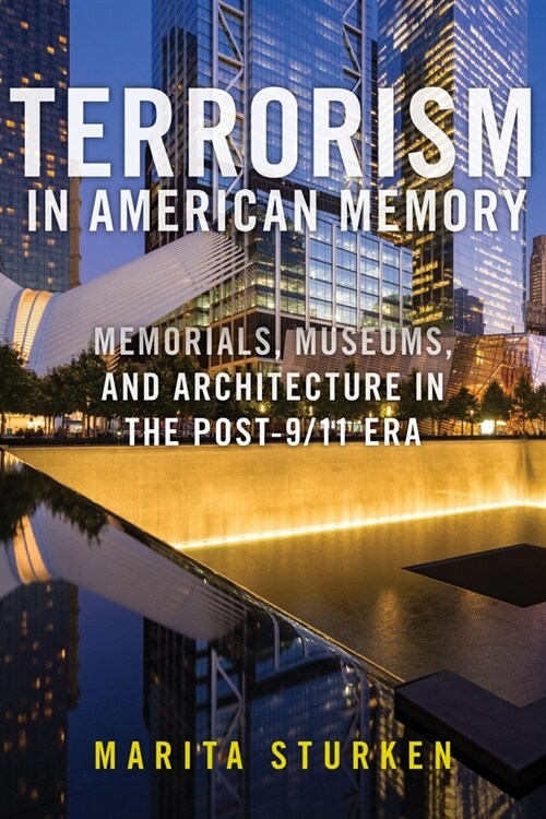 Terrorism in American Memory: Memorials, Museums, and Architecture in the Post-9/11 Era (Hardcover)