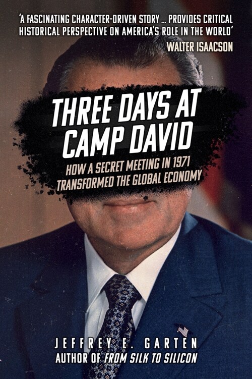 Three Days at Camp David : How a Secret Meeting in 1971 Transformed the Global Economy (Paperback)