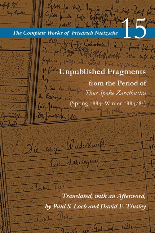 Unpublished Fragments from the Period of Thus Spoke Zarathustra (Spring 1884-Winter 1884/85): Volume 15 (Paperback)