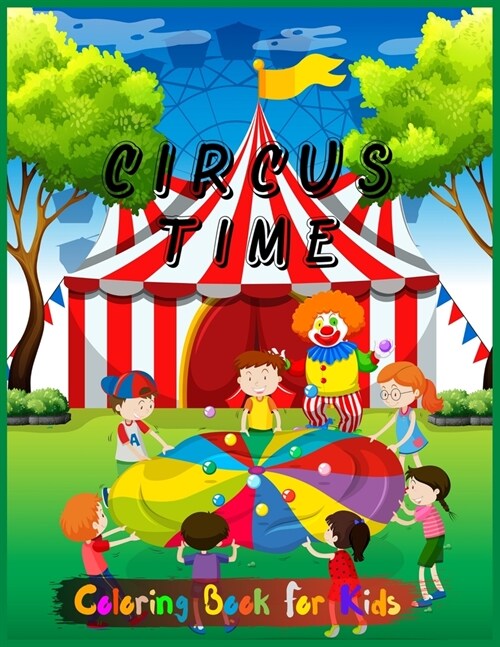 Circus Time Coloring Book For Kids: Clown Cover Color Book for Children of All Ages with Beautiful Children Playing Ball Game in The Yard - (Coloring (Paperback)