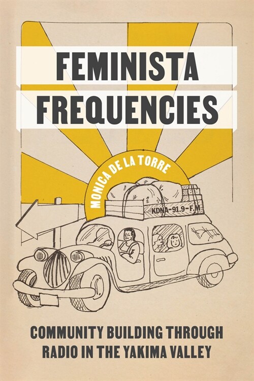 Feminista Frequencies: Community Building Through Radio in the Yakima Valley (Hardcover)