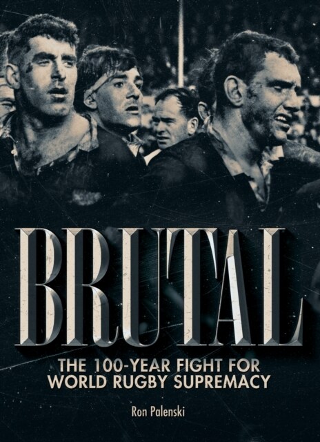 Brutal : The 100-year fight for world rugby supremacy (Paperback)