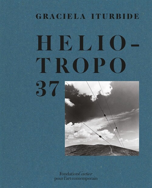 Graciela Iturbide: Heliotropo 37 (Hardcover)