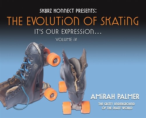 The Evolution of Skating: Its Our Expression-Volume IV (Hardcover)