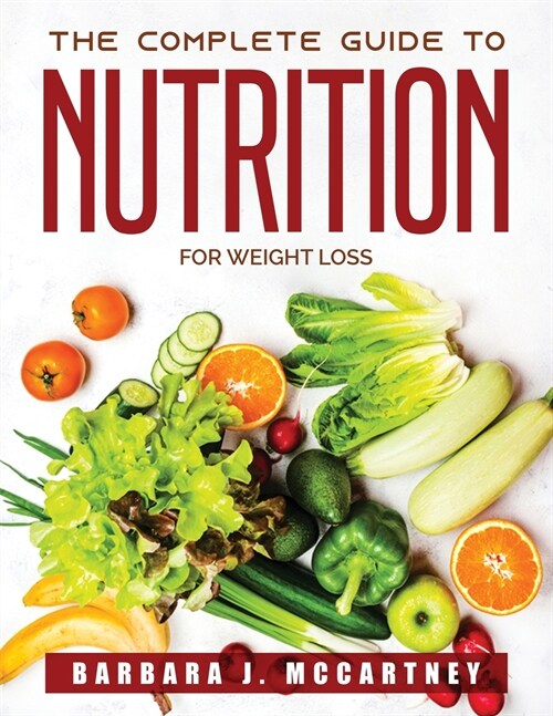 The Complete Guide to Nutrition: For weight loss (Paperback)