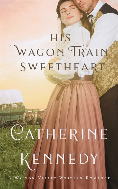 His Wagon Train Sweetheart: A Walton Valley Historical Romance (Paperback)