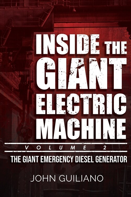 Inside the Giant Electric Machine, Volume 2: The Giant Emergency Diesel Generator (Paperback)