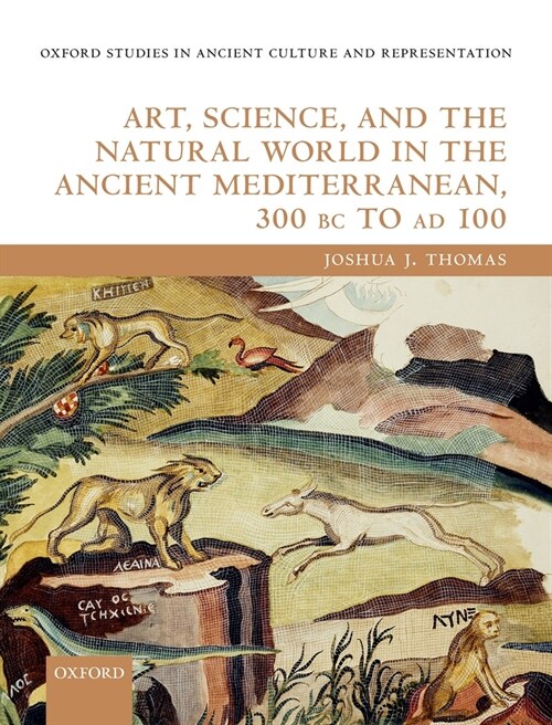 Art, Science, and the Natural World in the Ancient Mediterranean, 300 BC to AD 100 (Hardcover)